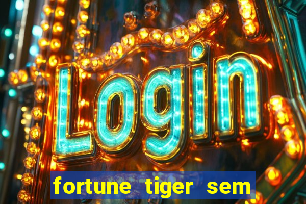 fortune tiger sem deposito minimo